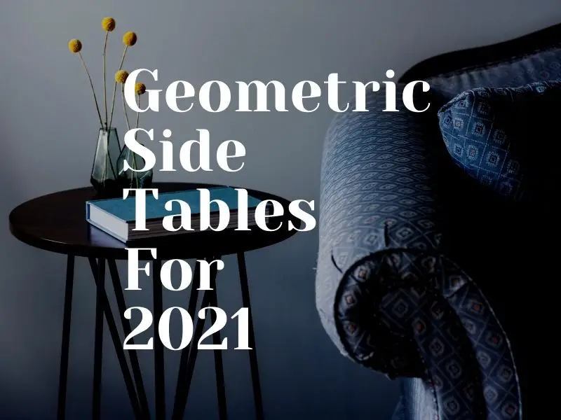 5 Interesting and Geometric Side Tables For 2021