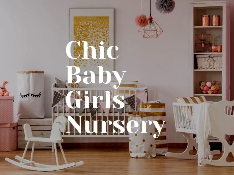 Modern & Chic Baby Girl Nurseries Ideas For 2021