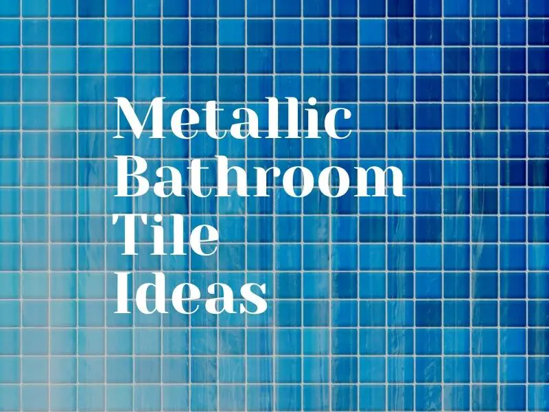 Metallic Bathroom Tiles Ideas For Something Different